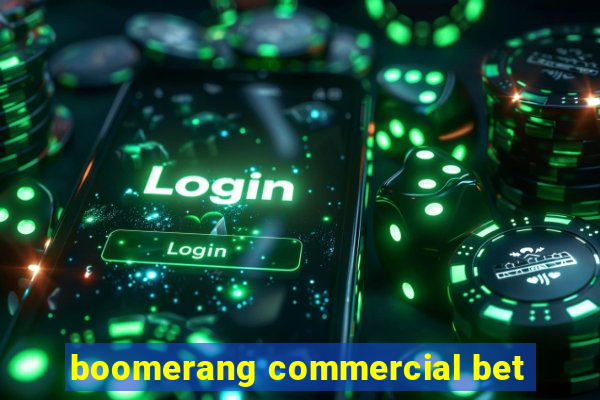 boomerang commercial bet